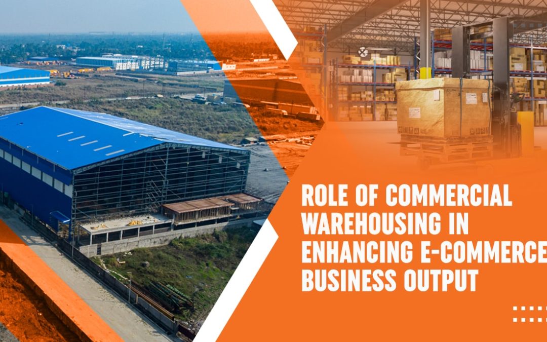 Role of Commercial Warehousing in Enhancing E-Commerce Business Output