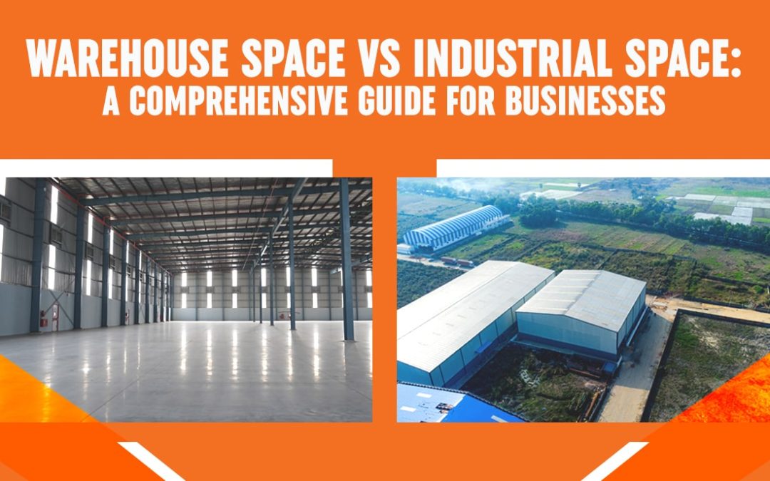 Warehouse Space vs Industrial Space: A Comprehensive Guide for Businesses