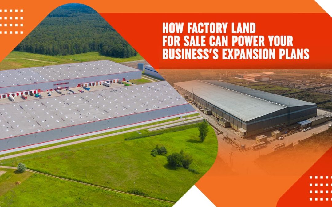 How Factory Land Can Power Your Business’s Expansion Plans