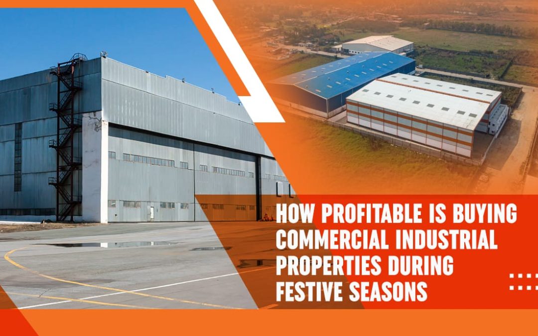 How Profitable Is Buying Commercial Industrial Properties During Festive Seasons