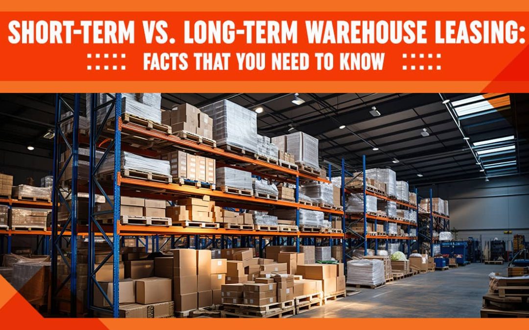 Short-Term vs. Long-Term Warehouse Leasing: Facts That You Need to Know