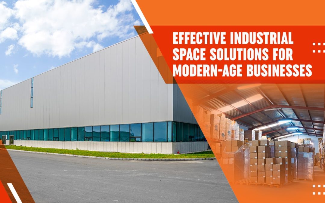 Effective Industrial Space Solutions For Modern-Age Businesses