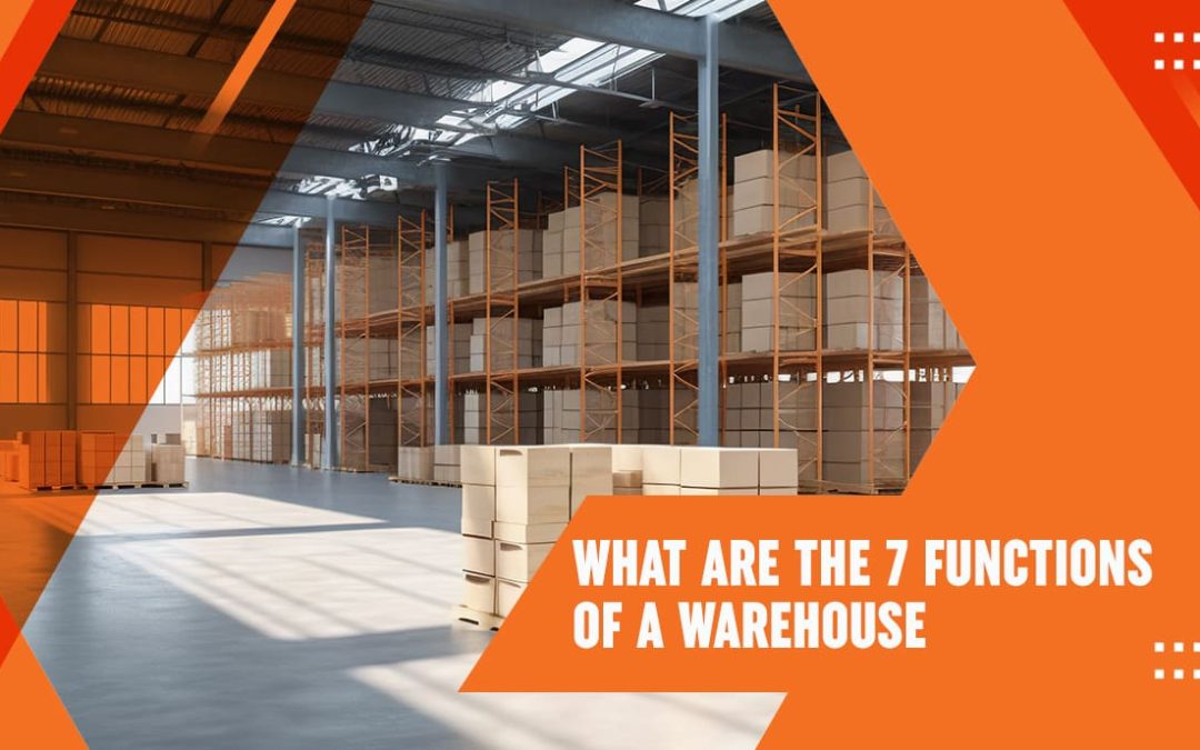 What Are The 7 Functions Of A Warehouse