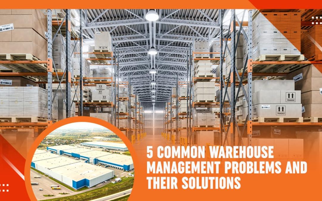 5 Common Warehouse Management Problems and Their Solutions