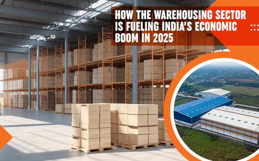 How the Warehousing Sector Is Fueling India’s Economic Boom in 2025