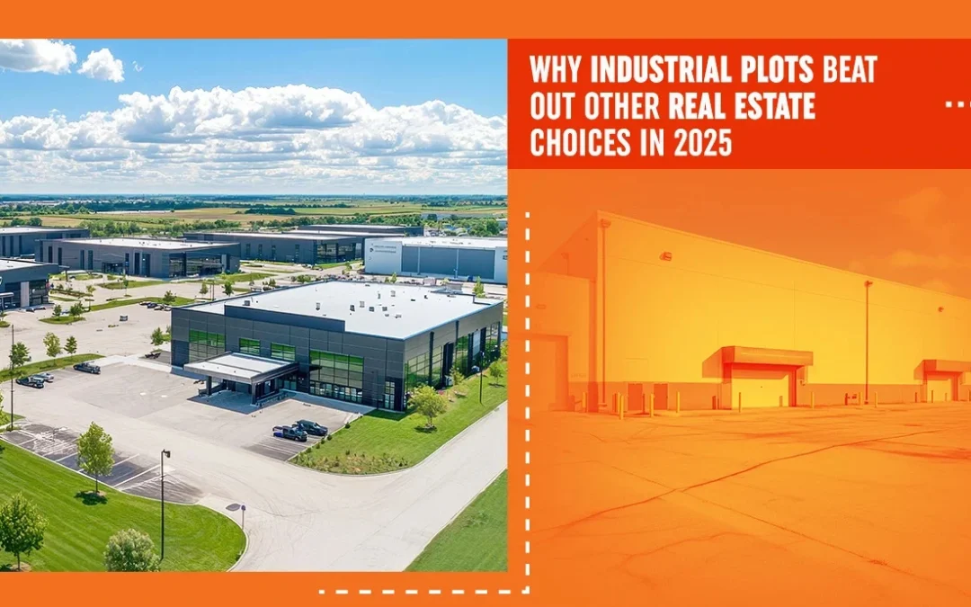 Why Industrial Plots Beat Out Other Real Estate Choices in 2025