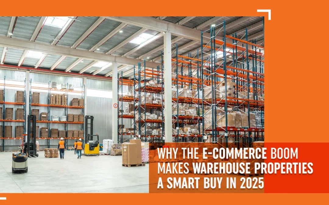 Why the E-Commerce Boom Makes Warehouse Properties a Smart Buy in 2025