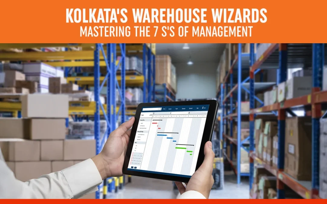 Kolkata’s Warehouse Wizards: Mastering the 7 S’s of Management