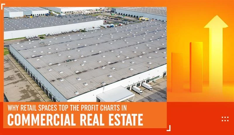 Why Retail Spaces Top the Profit Charts in Commercial Real Estate Why Retail Spaces Tops the Profit