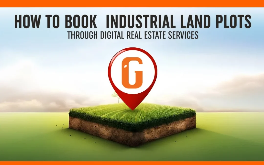 How to Book Industrial Land Plots Through Digital Real Estate Services
