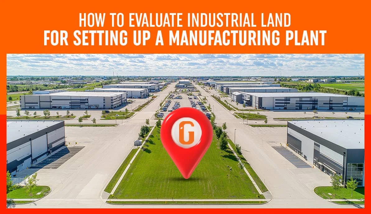 Evaluate Industrial Land for Setting up a Manufacturing Plant