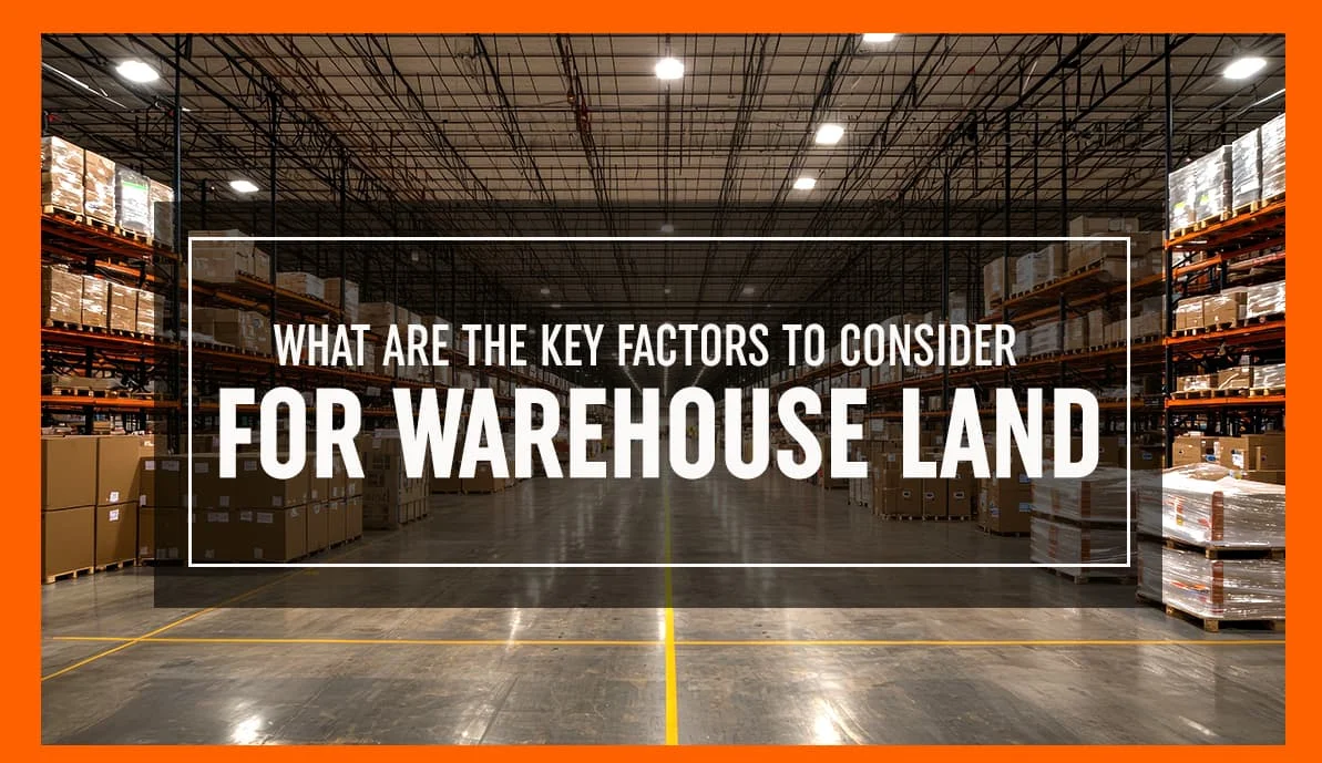 What are the Key Factors to Consider for Warehouse Land