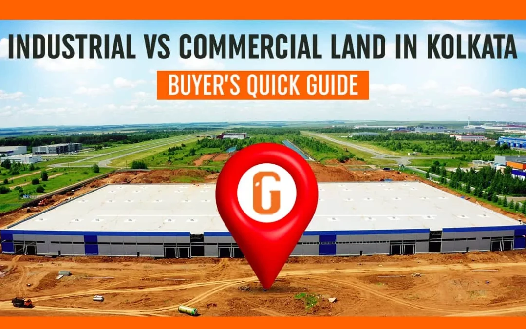 Industrial vs Commercial Land in Kolkata: Buyer’s Quick Guide