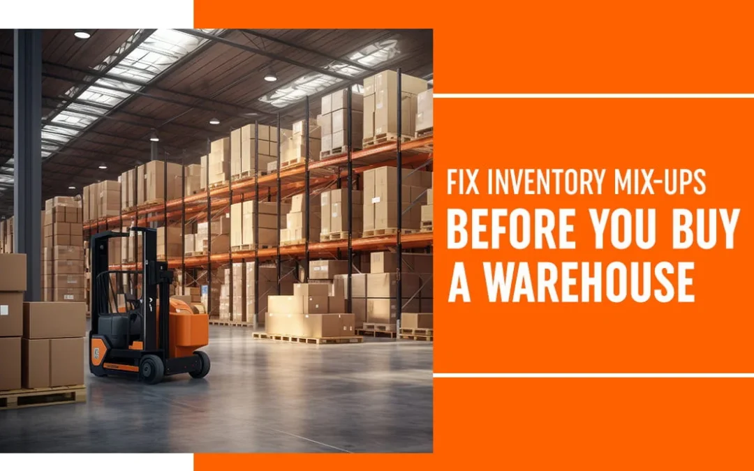 Fix Inventory Mix-Ups Before You Buy a Warehouse