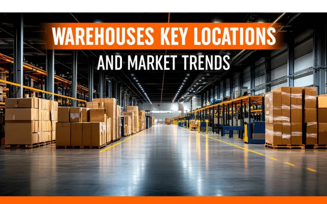 Warehouses Key Locations and Market Trends