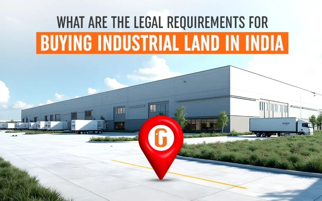 What are the Legal Requirements for Buying Industrial Land in India