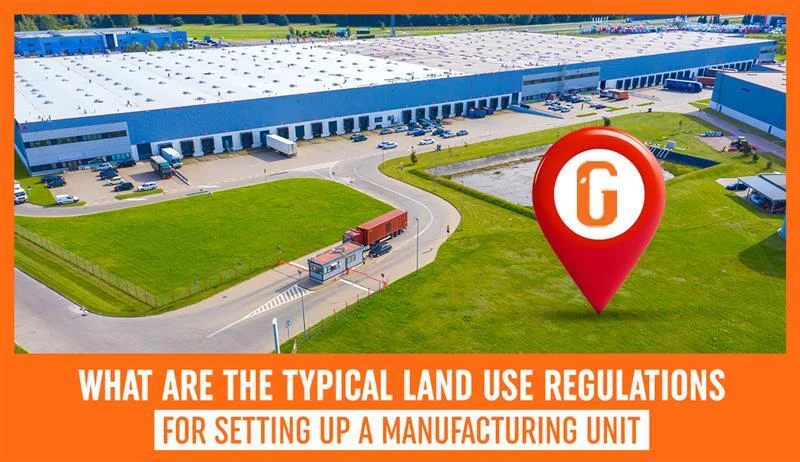What are the typical land use regulations for setting up a manufacturing unit Manufacturing land use regulations guide