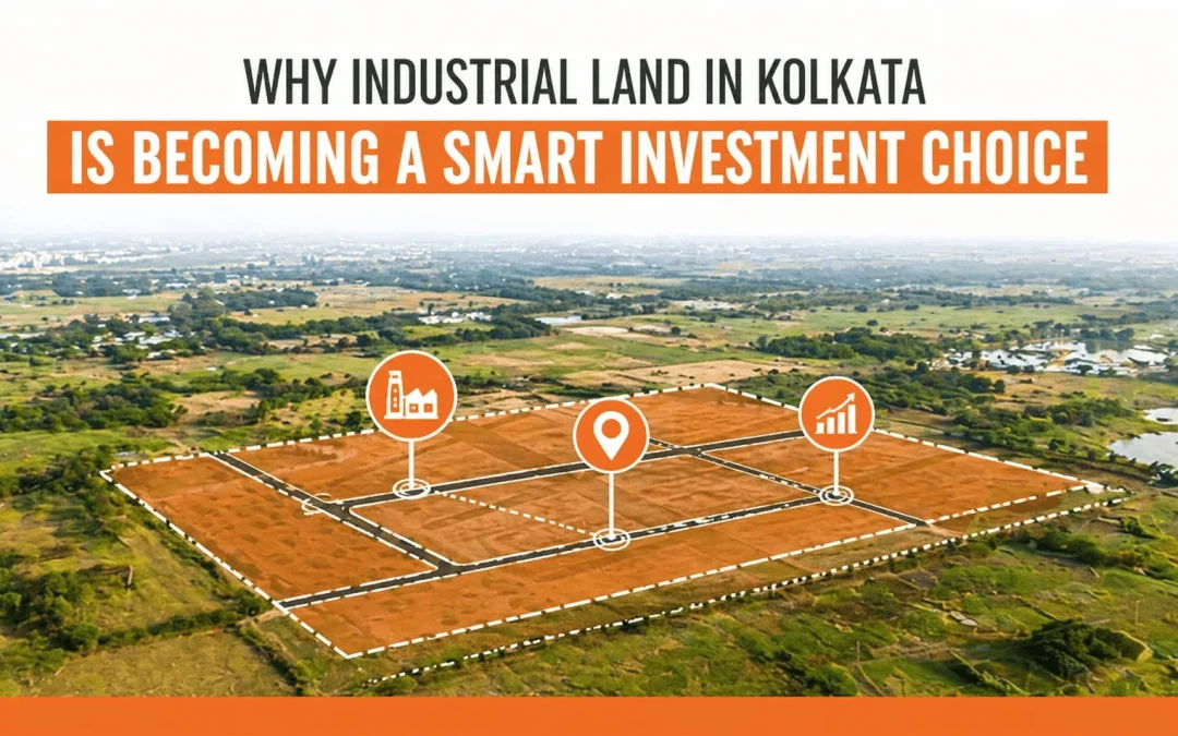 Why Industrial Land in Kolkata is Becoming a Smart Investment Choice