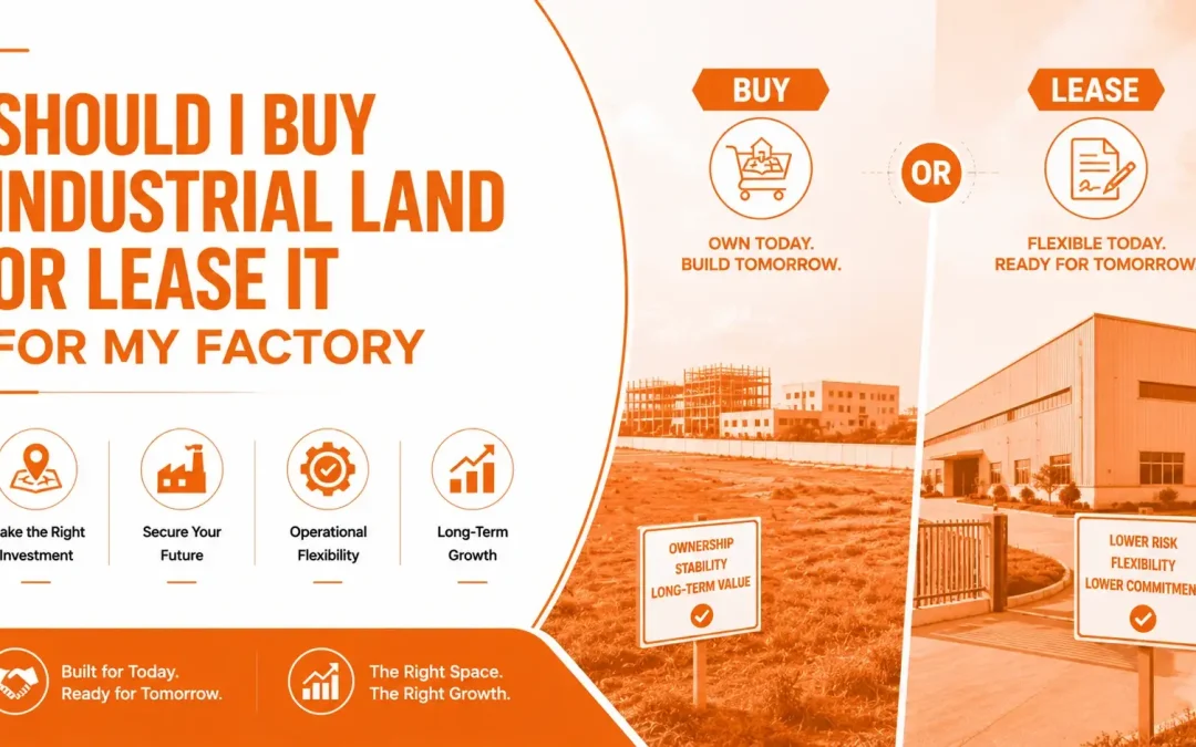 Should I Buy Industrial Land or Lease It for My Factory