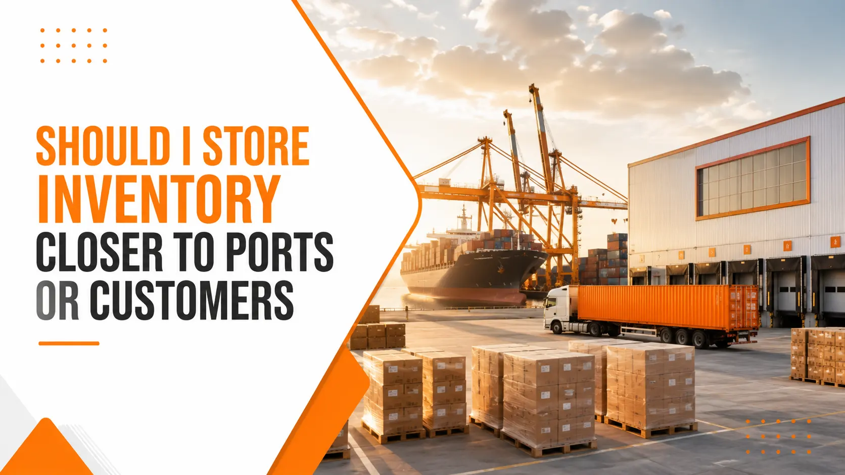 Inventory storage near ports vs customers Inventory storage near ports vs customers