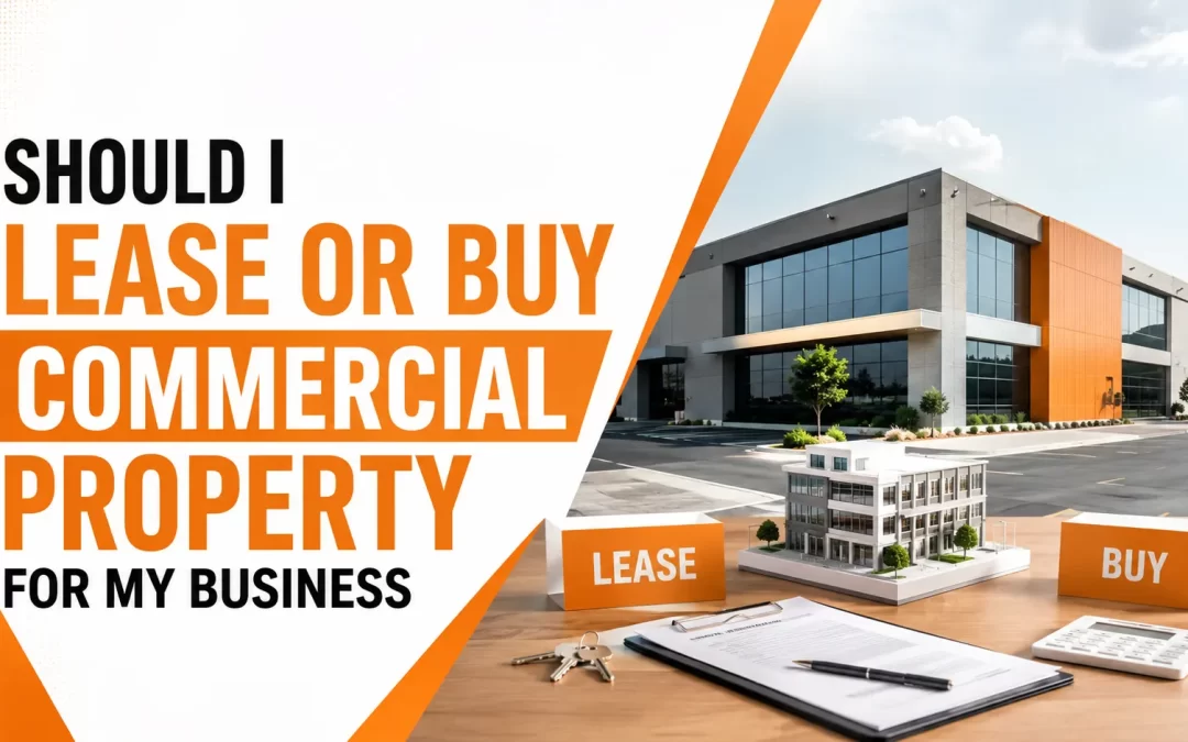 Should I Lease or Buy Commercial Property for My Business